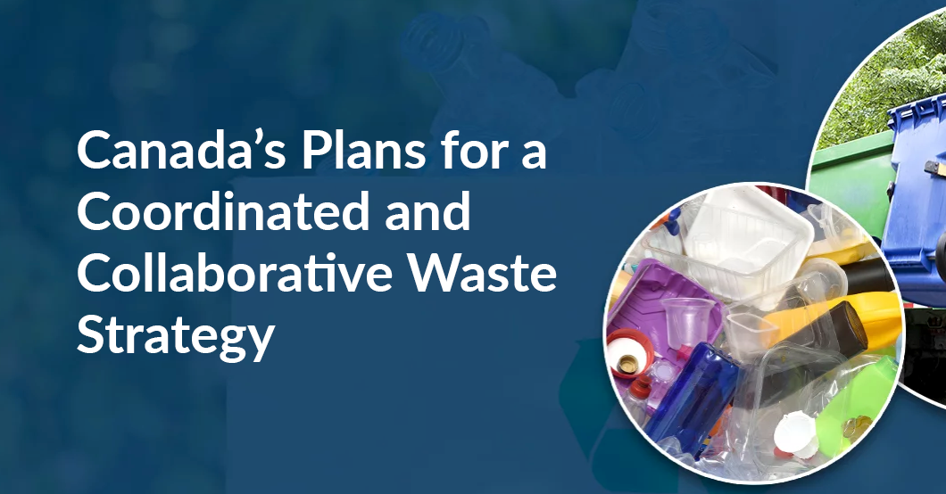 Canada's Plans for a Coordinated and Collaborative Waste Strategy